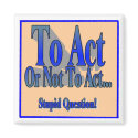 To Act or Not To Act magnets