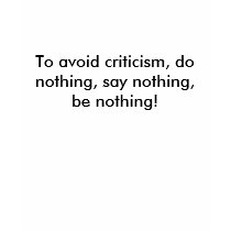 To avoid criticism, do nothing, say nothing, be... t-shirts by bdelille To avoid criticism, do nothing, say nothing, be... t-shirts