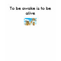 To be awake is to be alive t-shirts by solis04 To be awake is to be alive t-shirts