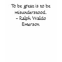 To be great is to be misunderstood. - Ralph Wal... t-shirts by kremit017 To be great is to be misunderstood. - Ralph Wal... t-shirts