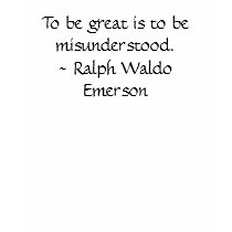 To be great is to be misunderstood. - Ralph Wal... t-shirts