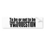 To Be Or Not To Be Bumper Sticker