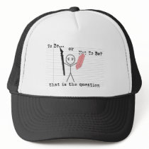 To Be or Not To Be Trucker Hat