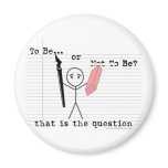 To Be or Not To Be Fridge Magnet
