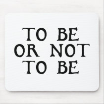 To Be Or Not To Be Mouse Mats