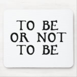 To Be Or Not To Be mousepads