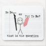 To Be or Not To Be Mousepad