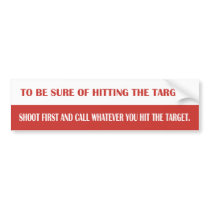 To be sure of hitting the target, shoot first and bumper stickers