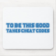 To Be This Good Takes Cheat Codes - Gamer Geek Mousepad