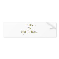 To Bee Bumper Stickers
