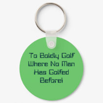 To Boldly Golf Where No Man Has Golfed Before! keychains
