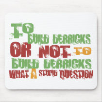 To Build Derricks mousepads by 1000suns To Build Derricks mousepads