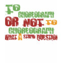 To Choreograph t-shirts by 1000suns To Choreograph t-shirts