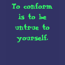 To conform is to be untrue to yourself. t-shirts by DarkEden To conform is to be untrue to yourself. t-shirts