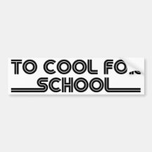 To Cool For School Bumper Stickers