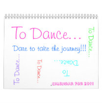 To Dance... , Dare to take the journey!!!, To D... Wall Calendars