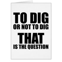 To Dig or Not to Dig, That is the Question Cards
