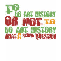 To Do Art History t-shirts by 1000suns To Do Art History t-shirts