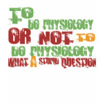 To Do Physiology t-shirts