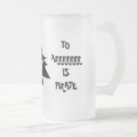 TO ERR IS HUMAN TO ARRR IS PIRATE Frosted Mug