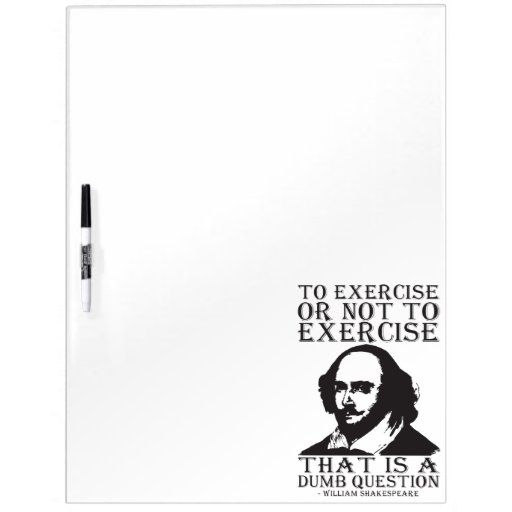 To Exercise Or Not To Exercise? Shakespeare DryErase Board Zazzle