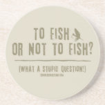 To Fish or Not To Fish? What a Stupid Question! Beverage Coaster