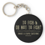 To Fish or Not To Fish? What a Stupid Question! Key Chain