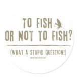 To Fish or Not To Fish? What a Stupid Question! stickers