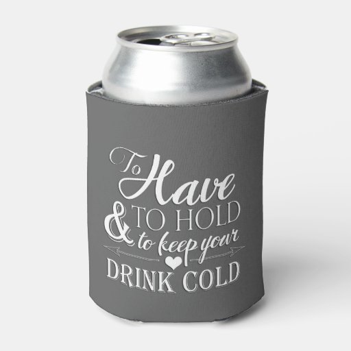 To Have To Hold To Keep Drink Cold Wedding Can Cooler Zazzle