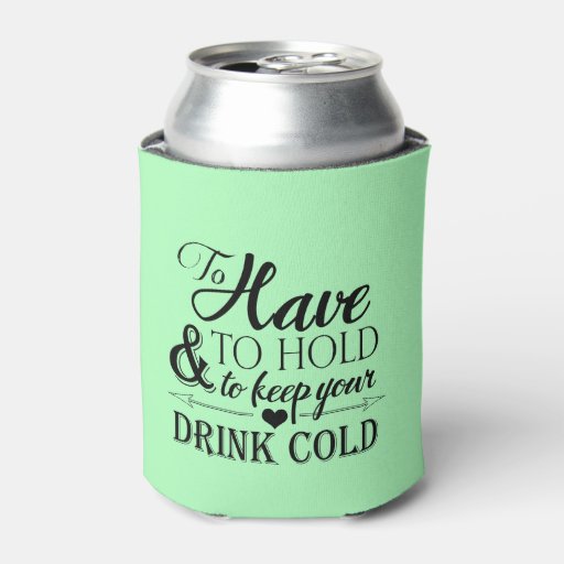 To Have To Hold To Keep Drink Cold Wedding Can Cooler Zazzle