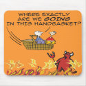 To Hell in a Handbasket Mousepad by glenndesigns To Hell in a Handbasket Mousepad
