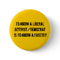 To know a Liberal Activist/Democrat is to know ... buttons by jenniekurono To know a Liberal Activist/Democrat is to know ... buttons