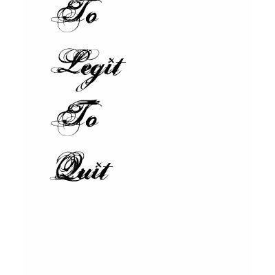 To Legit To Quit Tee Shirts by bjdauph