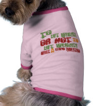 To Lift Weights Dog Tee
