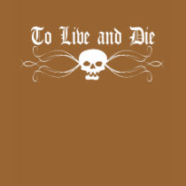 To Live and Die Ladies T-Shirt