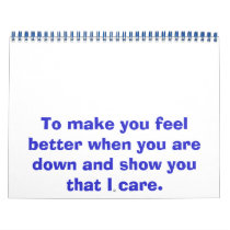 To make you feel better when you are down and s... wall calendar