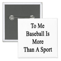To Me Baseball Is More Than A Sport Pins