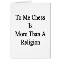 To Me Chess Is More Than A Religion Card