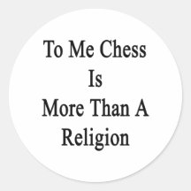To Me Chess Is More Than A Religion Round Stickers