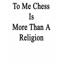 To Me Chess Is More Than A Religion T Shirts
