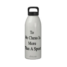 To Me Chess Is More Than A Sport Drinking Bottles