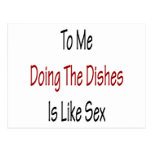 To Me Doing The Dishes Is Like Sex Post Cards