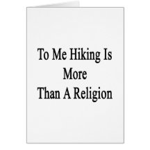 To Me Hiking Is More Than A Religion Card