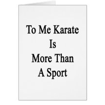 To Me Karate Is More Than A Sport Cards