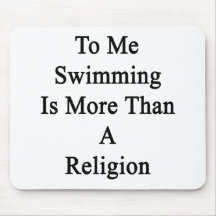 To Me Swimming Is More Than A Religion Mouse Pad