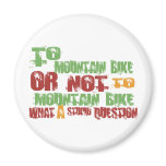 To Mountain Bike Refrigerator Magnet