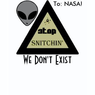 To: NASA! STOP SNITCHIN' ... We Don't Exist shirt