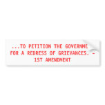 ...TO PETITION THE GOVERNMENT FOR A REDRESS OF ... BUMPER STICKER