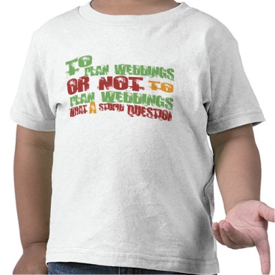 To Plan Weddings Tshirts