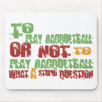 To Play Racquetball mousepads